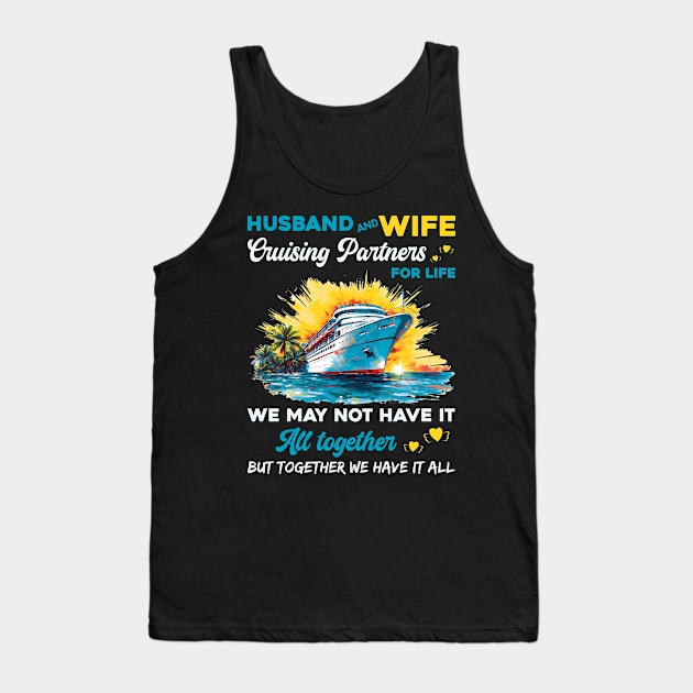 Husband And Wife Cruising Partners For Life We May Not Have All Together Tank Top by Che Tam CHIPS